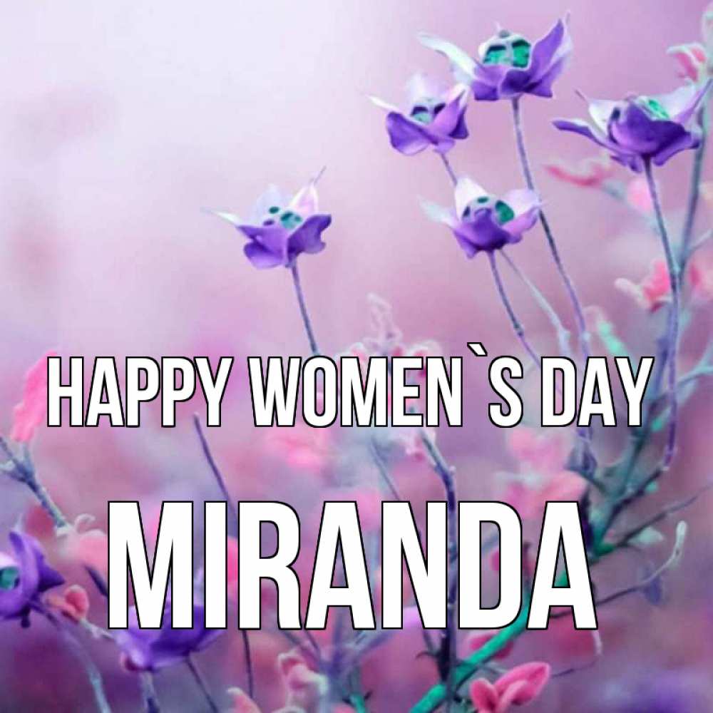 Greetings card с именем, Miranda happy women`s day международный женский день 2 Greetings with text for free download 